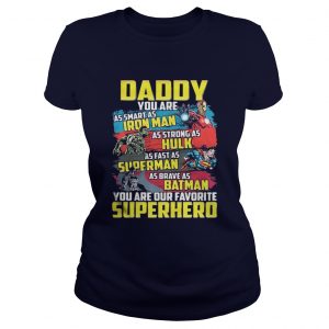 Daddy you are as smart as Iron man as strong as Hulk as fast as Superman Ladies Tee