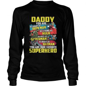 Daddy you are as smart as Iron man as strong as Hulk as fast as Superman Longsleeve Tee