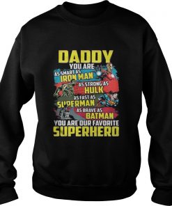 Daddy you are as smart as Iron man as strong as Hulk as fast as Superman Sweatshirt