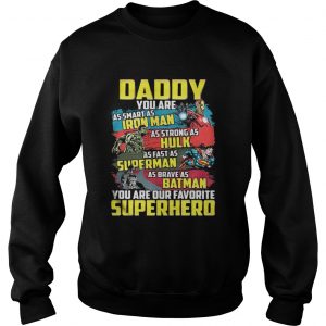 Daddy you are as smart as Iron man as strong as Hulk as fast as Superman Sweatshirt