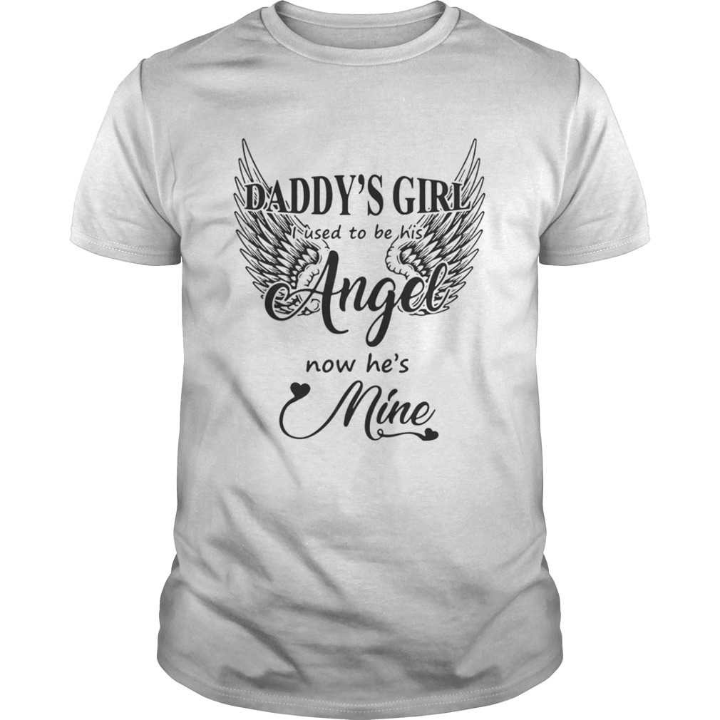 Daddy’s Girl I Used To Be His Angel Now He’s Mine Shirt