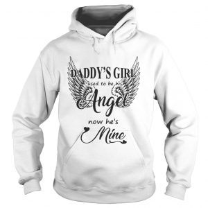 Daddy’s Girl I Used To Be His Angel Now He’s Mine Hoodie