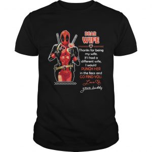 Deadpool Dear wife thanks for being my wife If had a different wife Guys