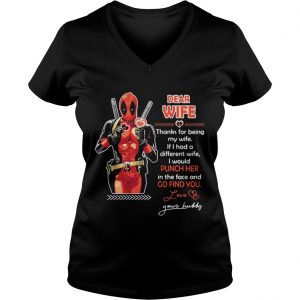 Deadpool Dear wife thanks for being my wife If had a different wife Vneck