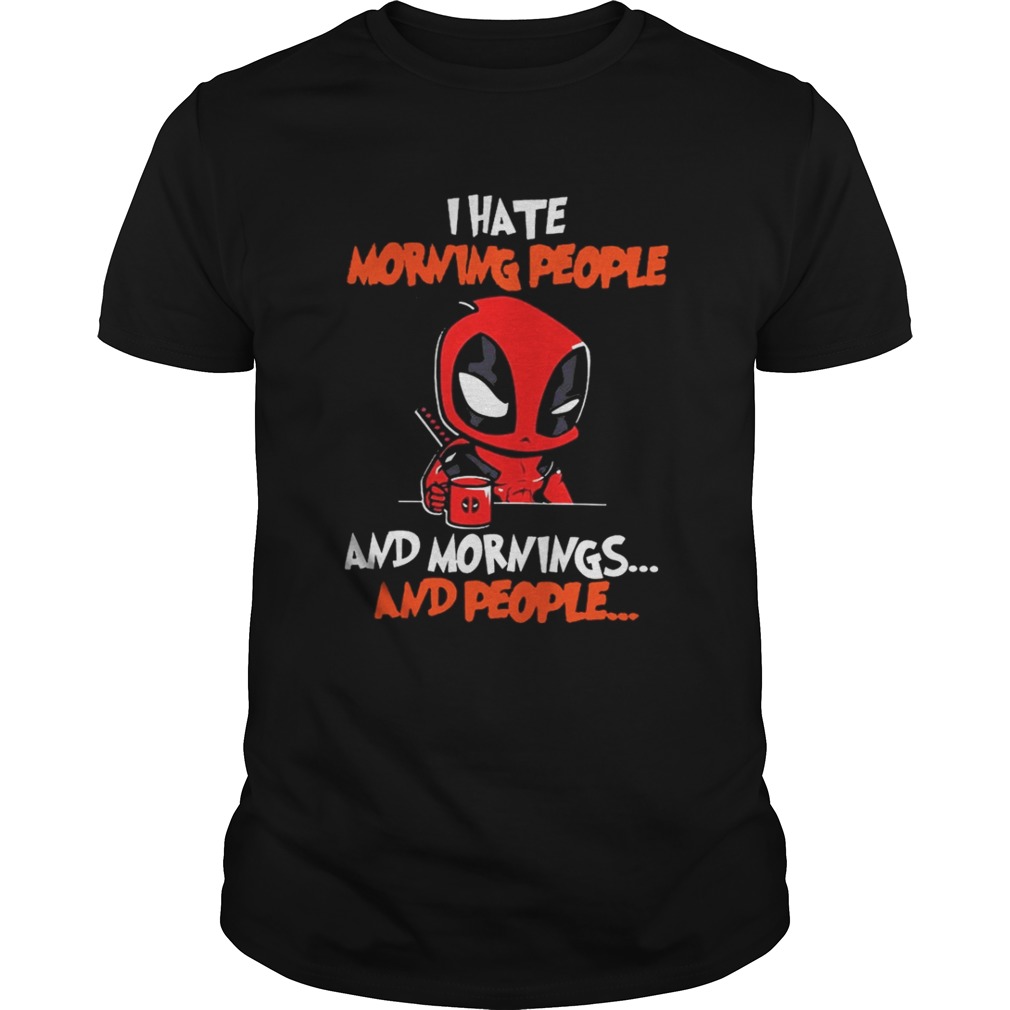 Deadpool I hate morning people and mornings and people shirt
