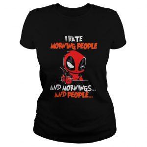 Deadpool I hate morning people and mornings and people Ladies Tee