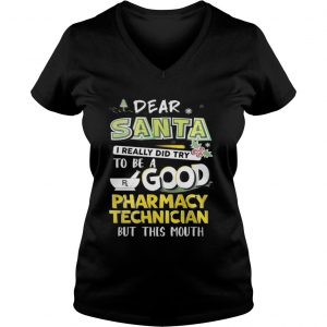 Dear Santa I Really Did Try To Be A Good Pharmacy Technician But This Mouth Vneck