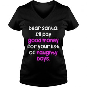 Dear santa i’ll pay good money for your list of naughty boys Vneck