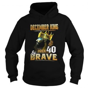 December King Over 40 And Brave Hoodie