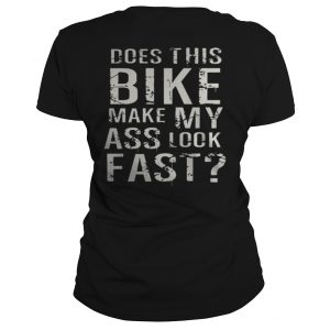 Does This Bike Make My Ass Look Fast Ladies Tee