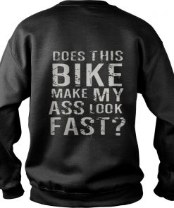 Does This Bike Make My Ass Look Fast Sweatshirt