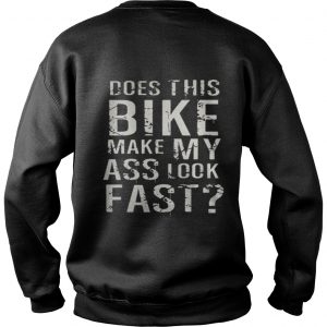 Does This Bike Make My Ass Look Fast Sweatshirt