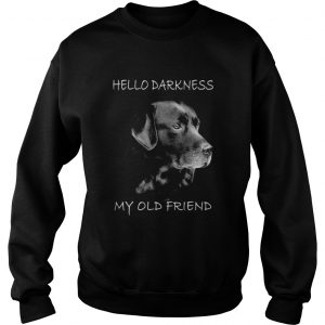 Dog hello darkness my old friend Sweatshirt