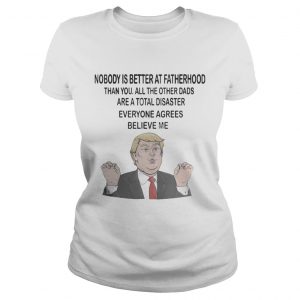 Donald Trump Nobody is better at fatherhood than you mug and Ladies Tee