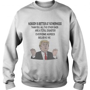 Donald Trump Nobody is better at fatherhood than you mug and Sweatshirt