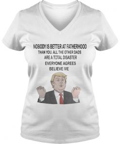 Donald Trump Nobody is better at fatherhood than you mug and Vneck