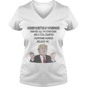 Donald Trump Nobody is better at fatherhood than you mug and Vneck