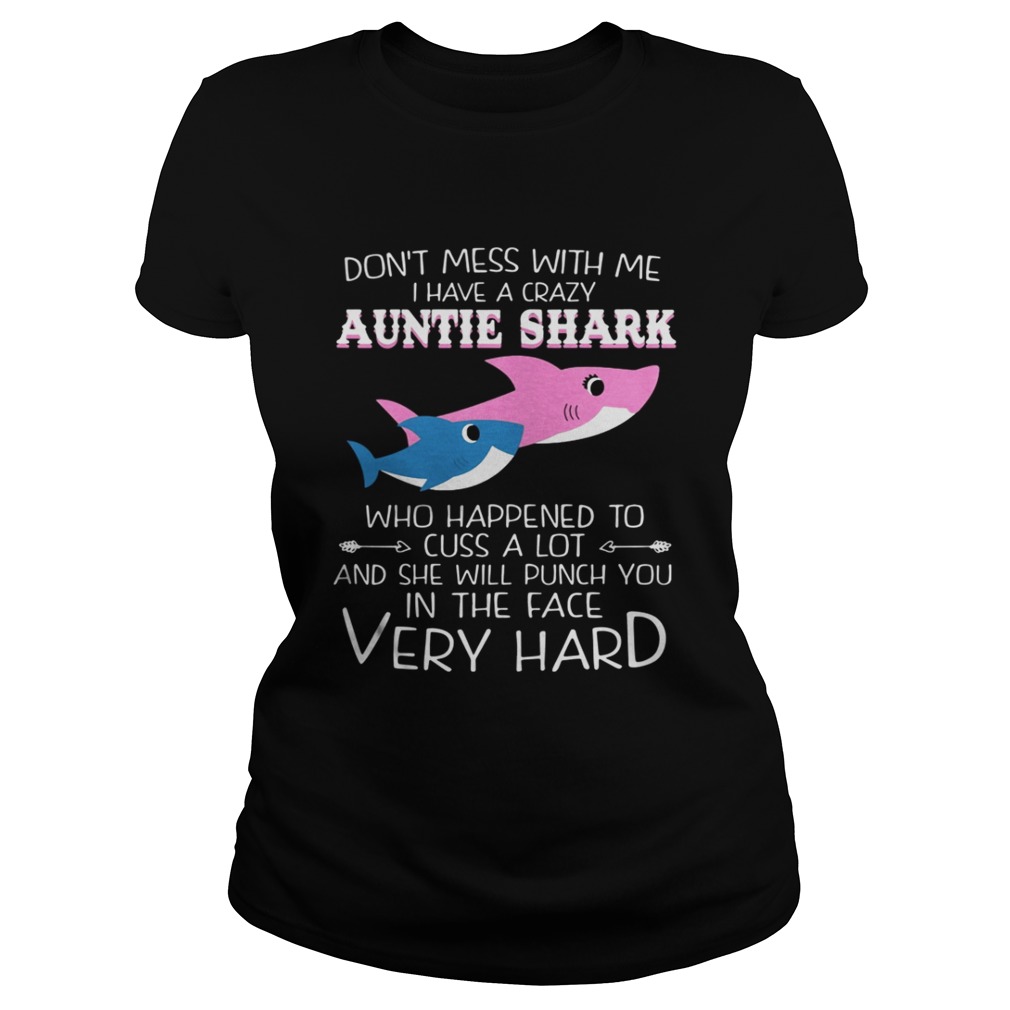 Don’t Mes With Me I Have A Crazy Auntie Shark Who Happened To Cuss A Lot Shirt