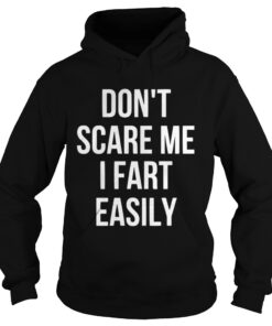 Don’t Scare Me I Fart Easily Hoodie