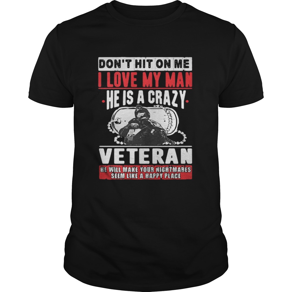 Don’t hit on me I love my man he is a crazy Veteran shirt