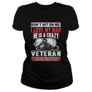 Don’t hit on me I love my man he is a crazy Veteran Ladies Tee