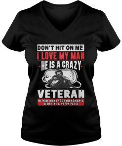 Don’t hit on me I love my man he is a crazy Veteran Vneck