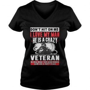Don’t hit on me I love my man he is a crazy Veteran Vneck