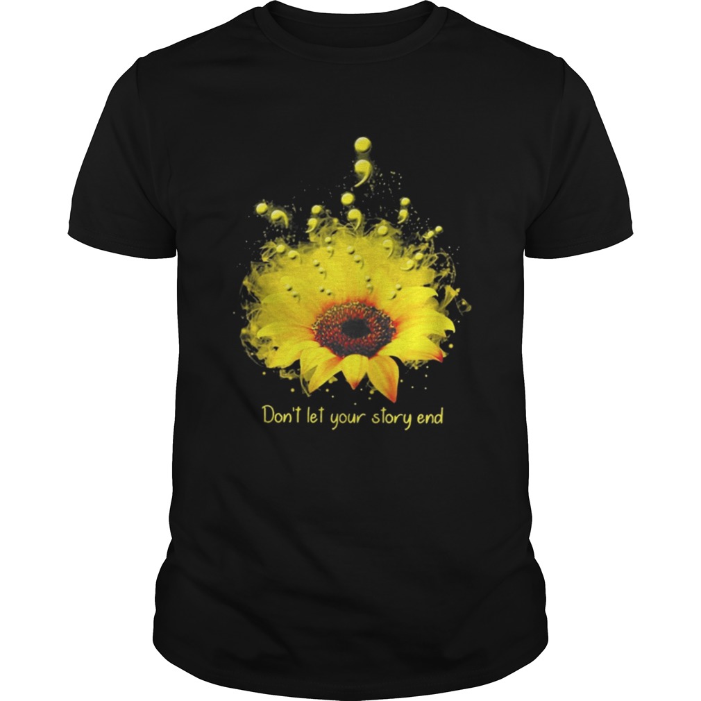 Don’t let your story end sunflower shirt