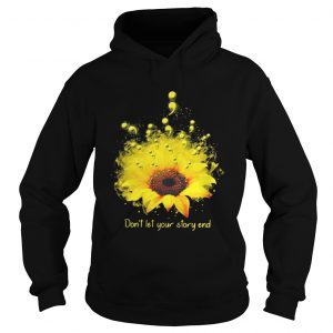 Don’t let your story end sunflower Hoodie