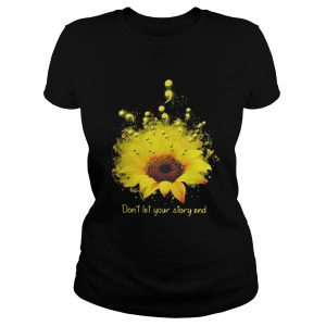 Don’t let your story end sunflower Ladies Tee
