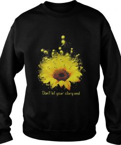 Don’t let your story end sunflower Sweatshirt