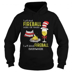 Dr Seuss_ I will drink fireball here or there I will drink fireball everywhere Hoodie