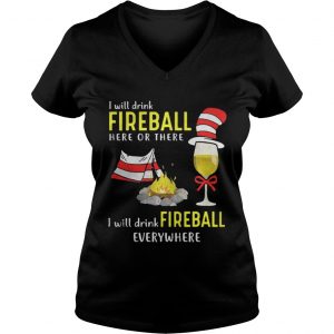 Dr Seuss_ I will drink fireball here or there I will drink fireball everywhere Vneck