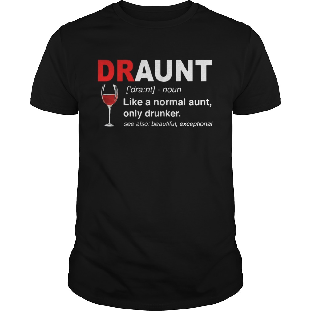Draunt Like A Normal Aunt Only Drunker See Also Beautiful Exceptional Shirt 