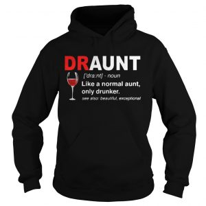 Draunt Like A Normal Aunt Only Drunker See Also Beautiful Exceptional Hoodie