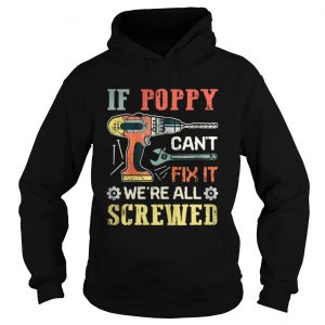 Driller If Poppy Can’t Fix It We’re All Screwed Hoodie