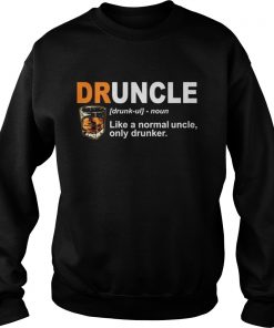 Druncle like a nomal uncle only drunker Sweatshirt