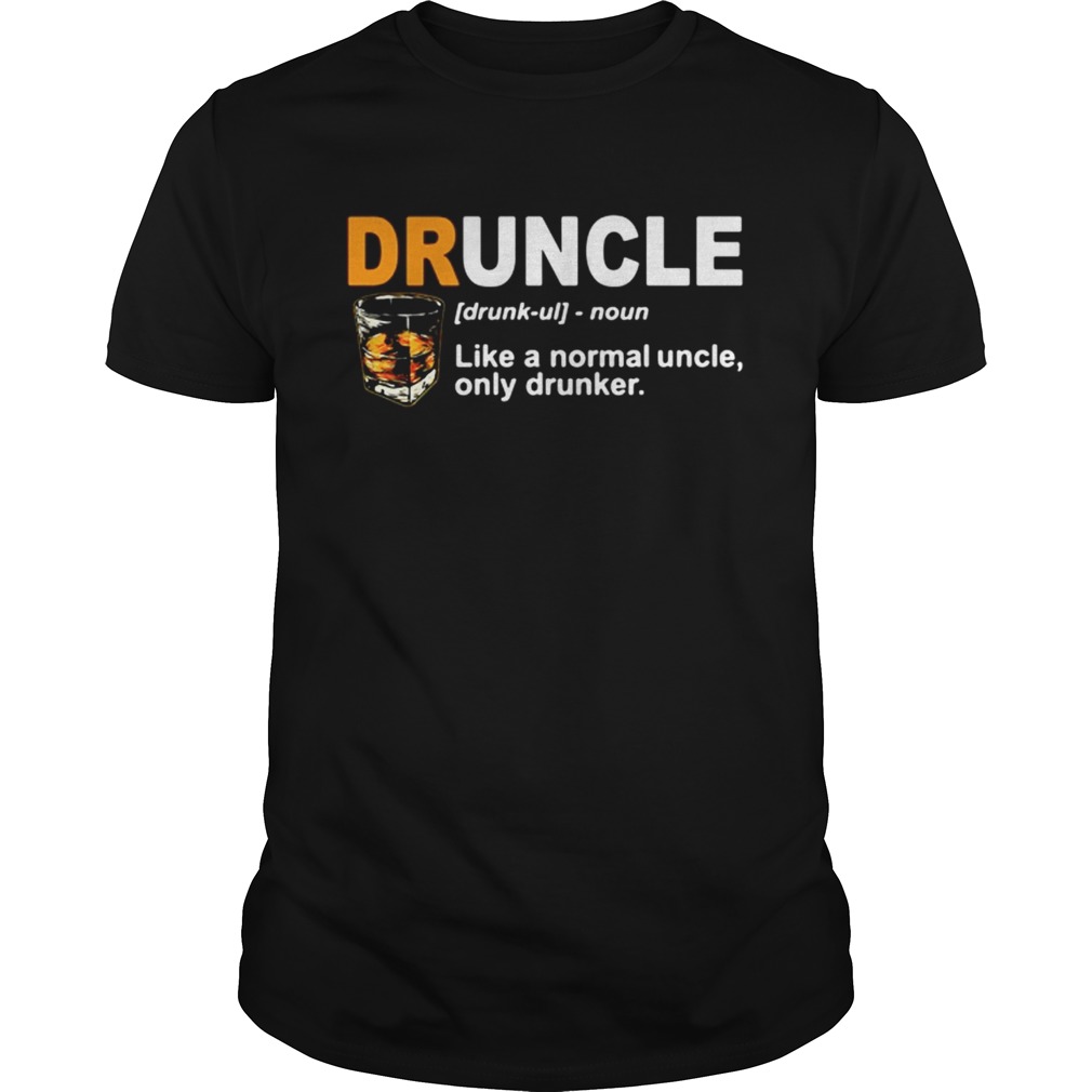 Druncle like a normal uncle only drunker shirt
