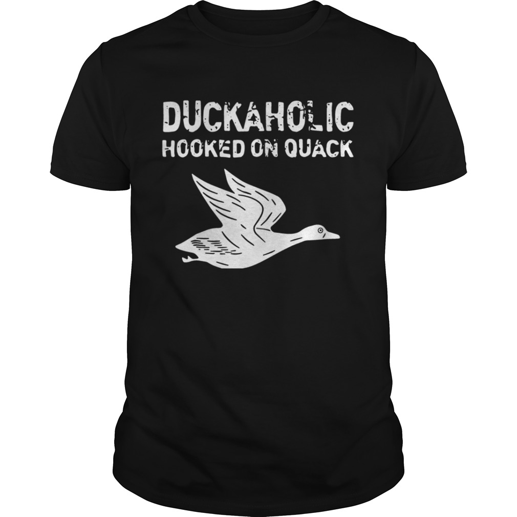 Duckaholic Hooked On Quack Shirt