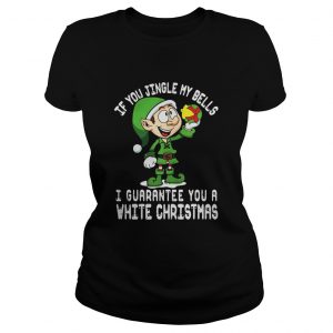 ELF If you jingle my bells I’ll give you a white christmas Ladies Tee