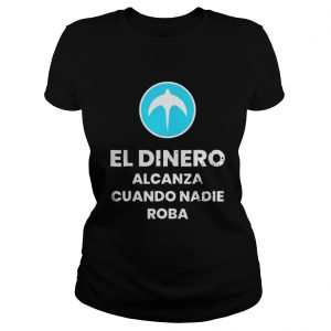 El Dinero Alcanza Cuando Nadie Roba Nuevas Ideas Ladies Tee