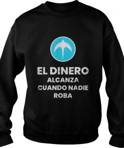 El Dinero Alcanza Cuando Nadie Roba Nuevas Ideas Sweatshirt