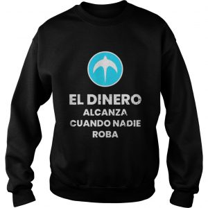 El Dinero Alcanza Cuando Nadie Roba Nuevas Ideas Sweatshirt