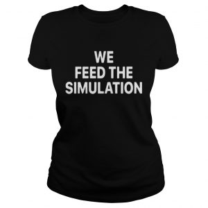 Elon Musk We feed the Simulation Ladies Tee