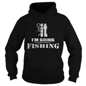 F-It I’m going fishing Hoodie