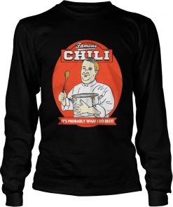 Famous Chili It’s Probably What I Do Best Longsleeve Tee