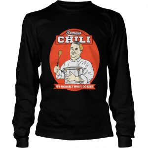 Famous Chili It’s Probably What I Do Best Longsleeve Tee