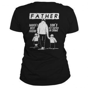 Father Daughter’s Best Friend Son’s Best Partner In Crime Ladies Tee