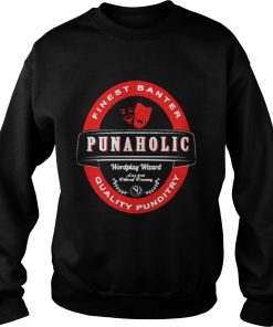 Finest banter punaholic quality punditry Sweatshirt