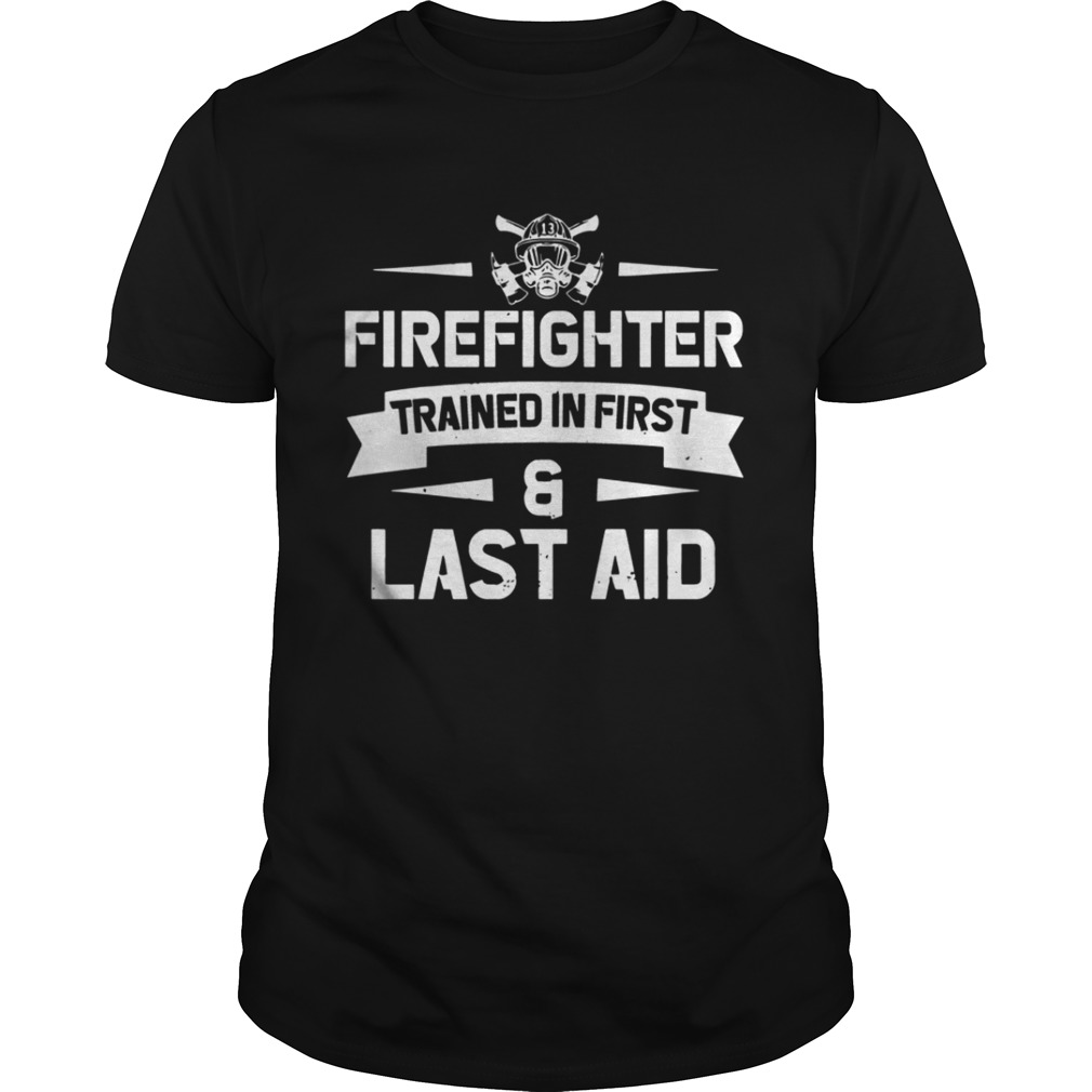 Firefighter Trained In First And Last Aid Shirt